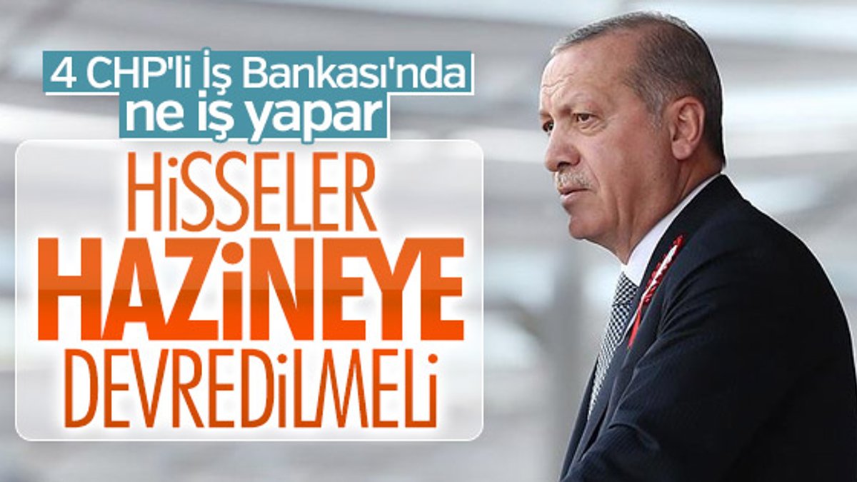 Erdoğan, CHP'nin İş Bankası'ndaki hisselerini sorguladı