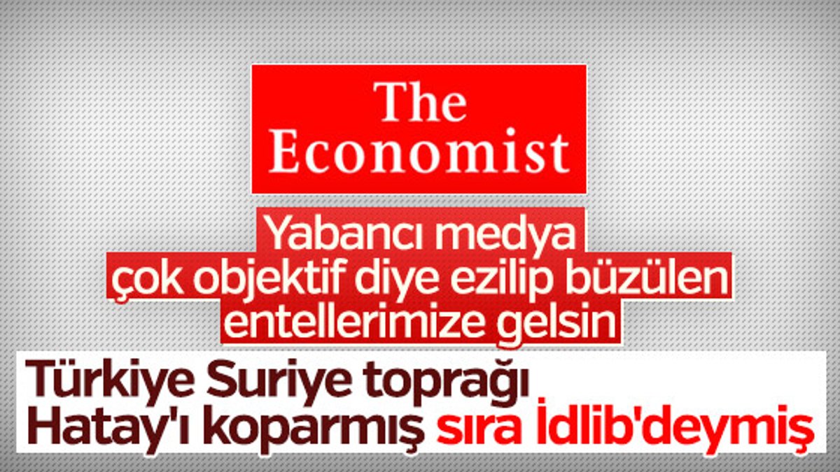 The Economist'e göre Hatay Suriye'ye ait