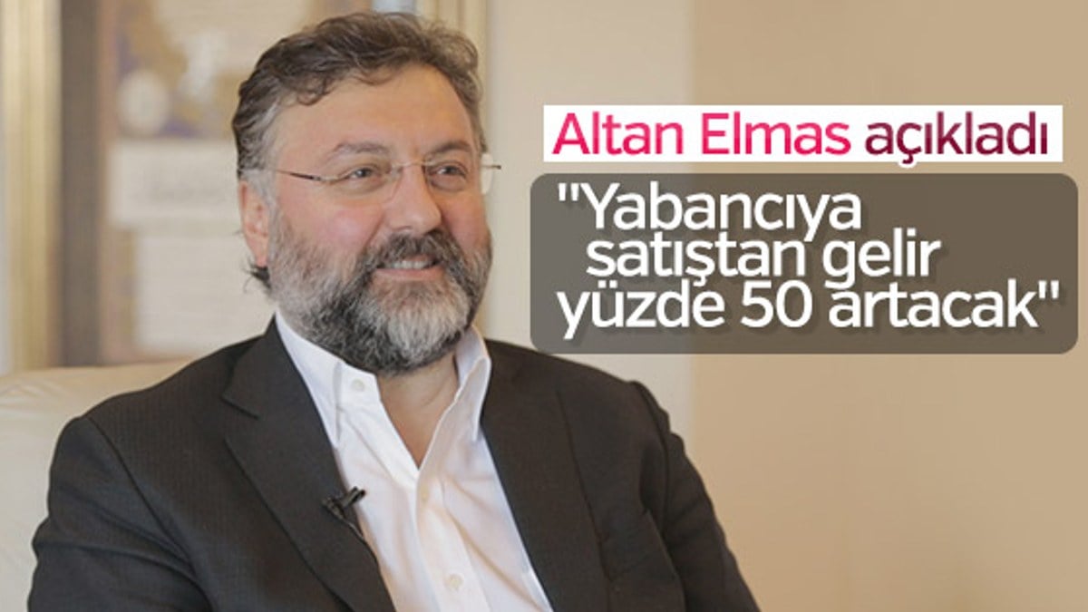 Altan Elmas: Yabancıya satıştan elde edilen gelir artacak