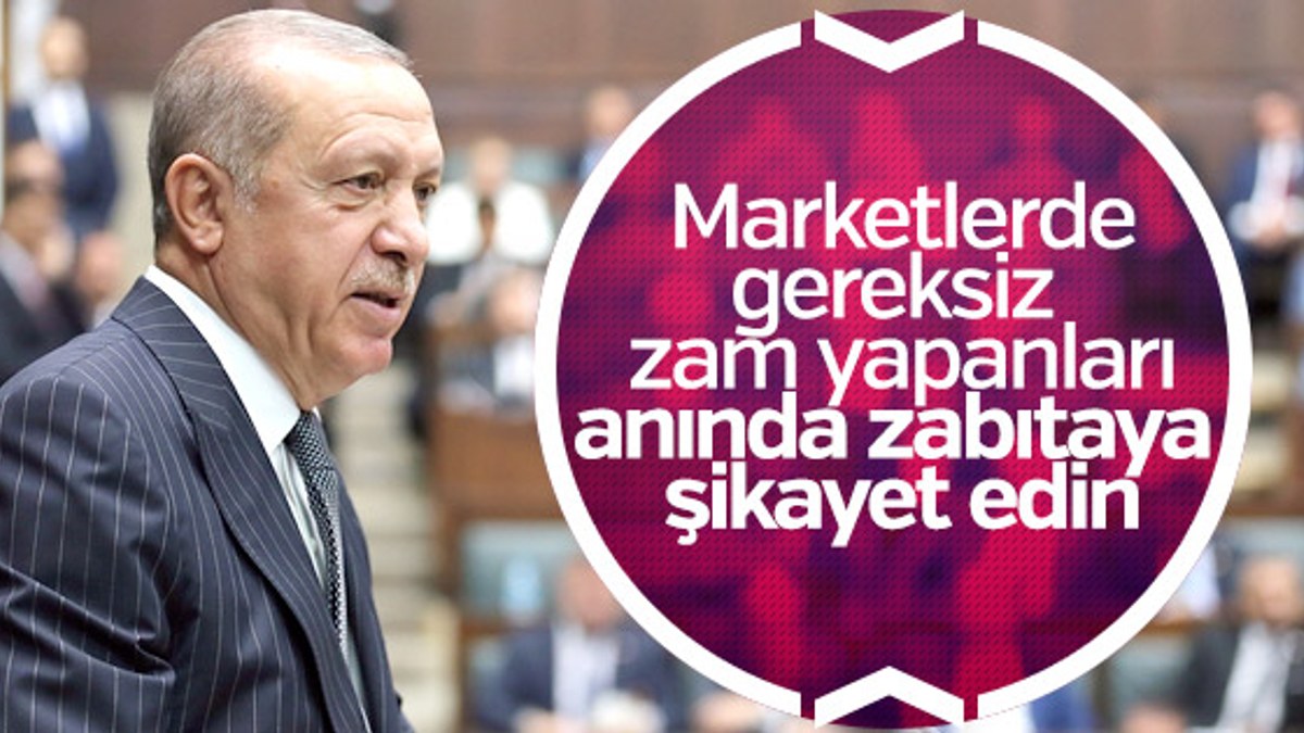 Erdoğan: Fiyat yükselten marketleri zabıtalara bildirin