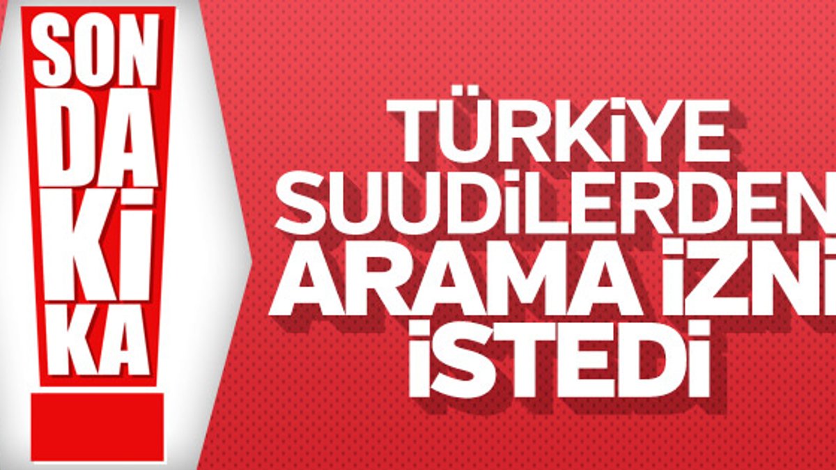Türkiye konsolosluktan arama izni talep etti