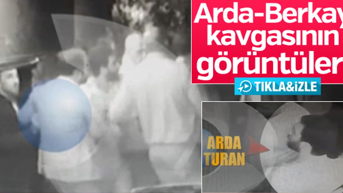 Arda Turan ve Berkay kavgasının görüntüleri yayınlandı