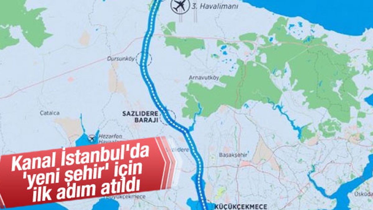 Kanal İstanbul'da 'yeni şehir' için ilk adım atıldı