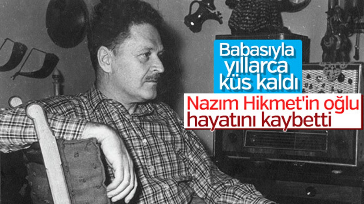 Nazım Hikmet'in oğlu yaşamını yitirdi