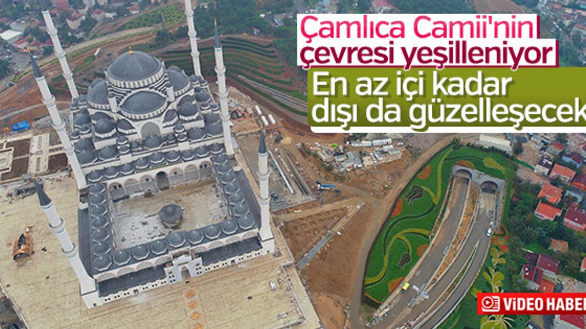 Çamlıca Camii'nde çevre düzenleme çalışmaları görüntülendi