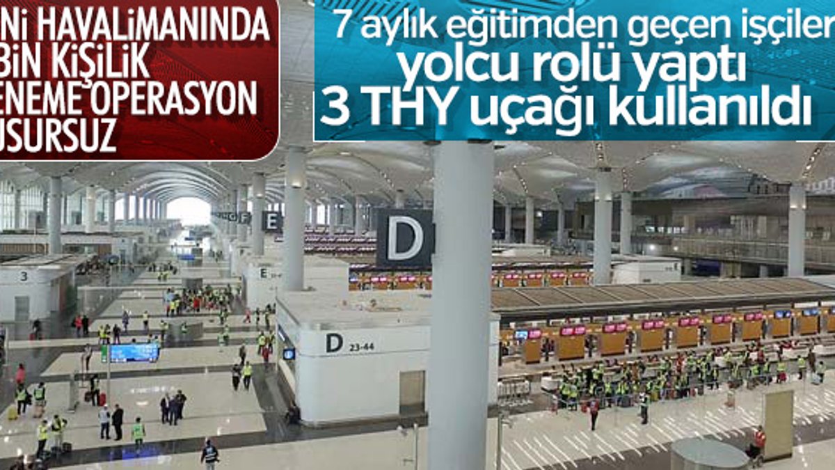 İstanbul Yeni Havalimanı'nda son deneme