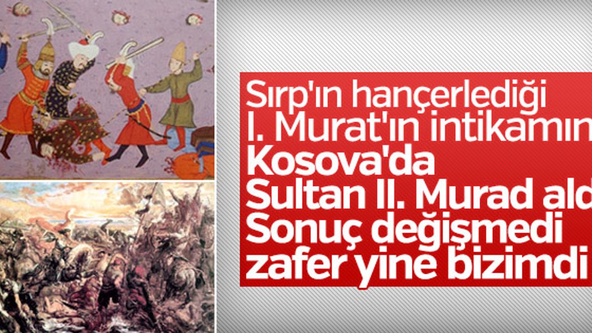 Değişmeyen Kosova zaferinin Murad'ları