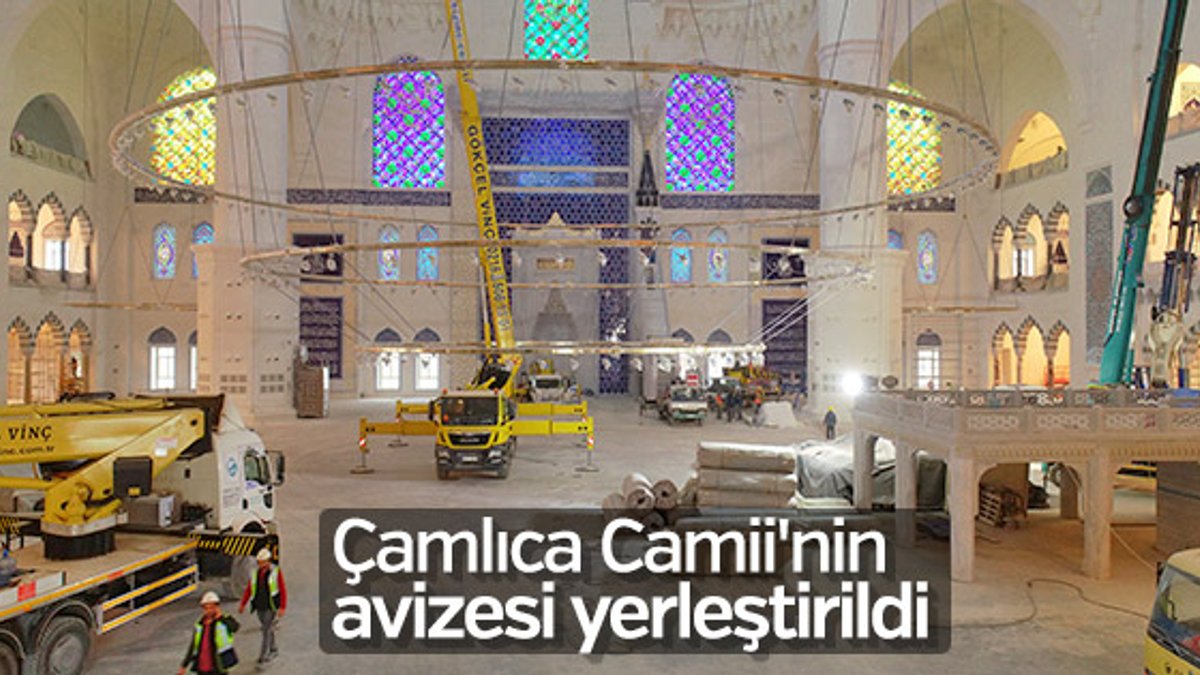 Çamlıca Camii’nin devasa avizesi yerleştirildi