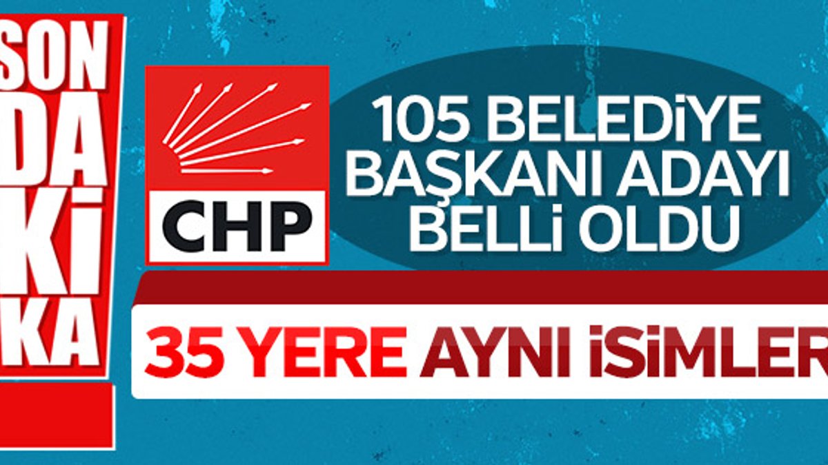 CHP 105 belediye başkanı adayını belirledi
