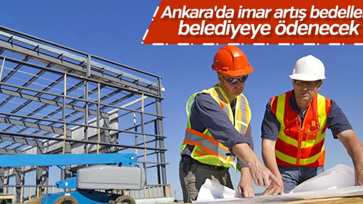 Ankara'da imar artış bedelleri belediyeye ödenecek