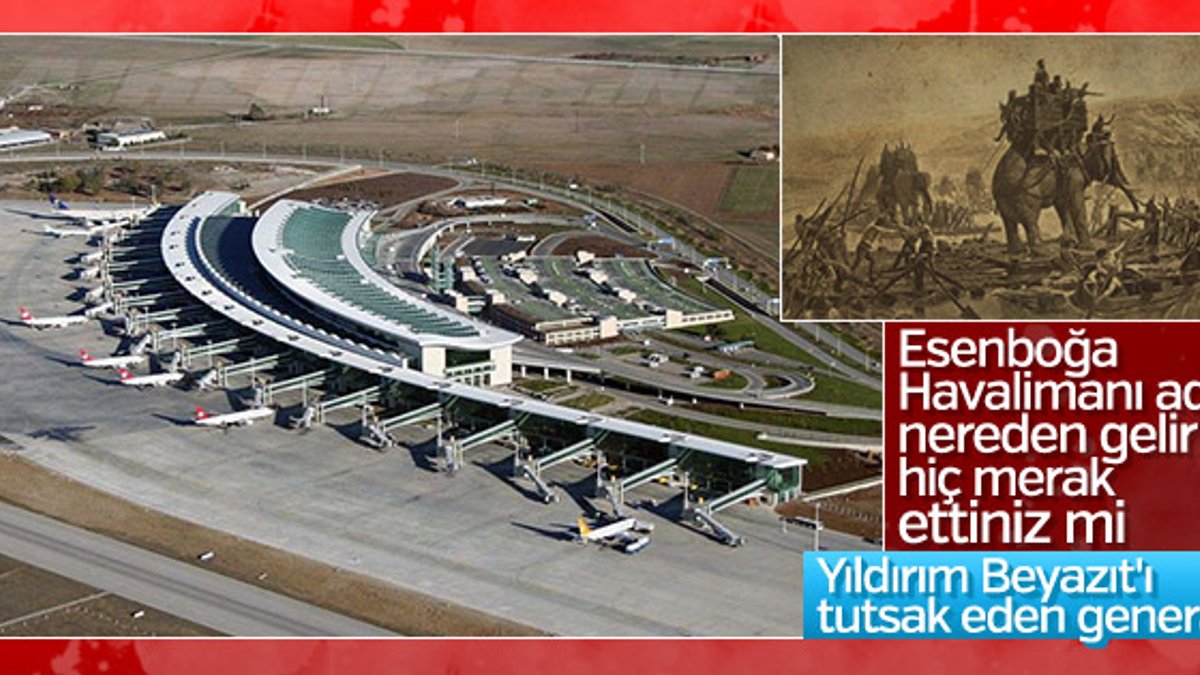 Esenboğa Havalimanı’nın adında kara bir tarih var