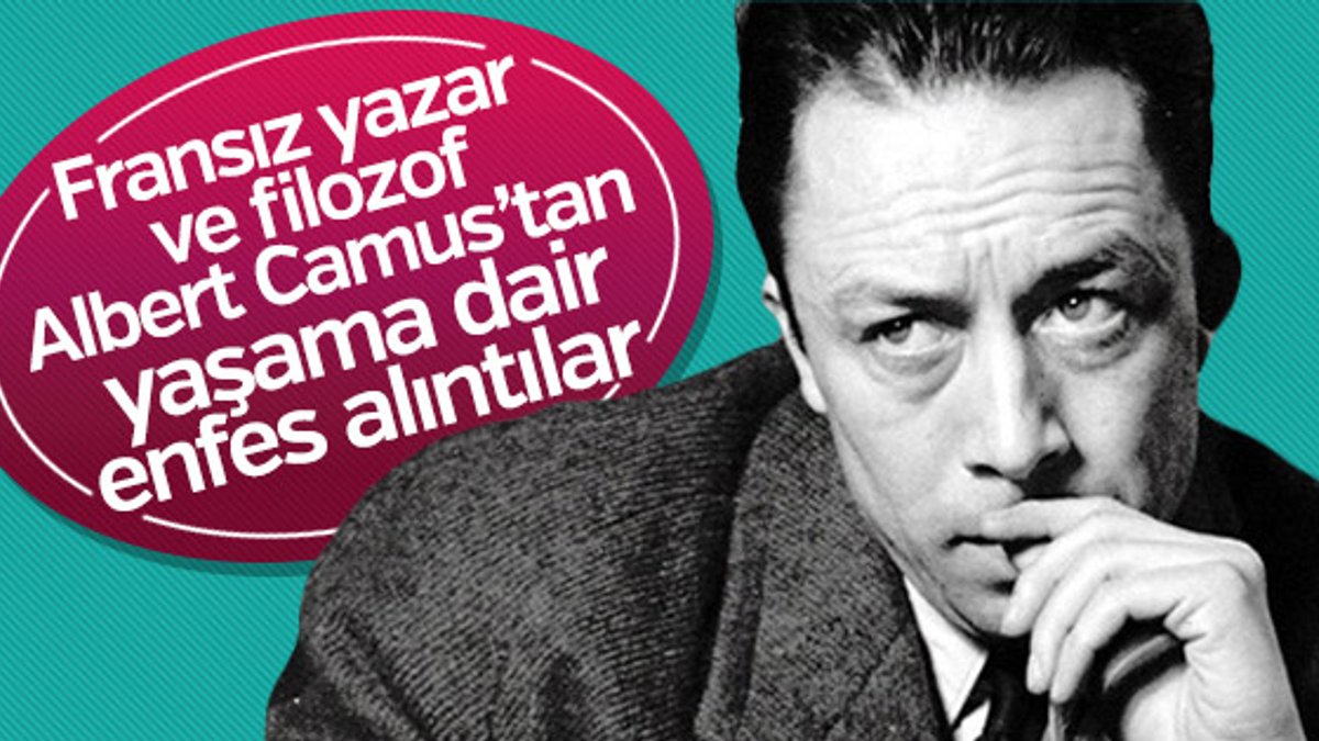 Fransız yazar ve filozof Albert Camus’tan yaşama dair enfes alıntılar