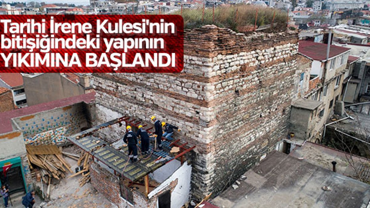 Tarihi İrene Kulesi'nin bitişiğindeki yapı yıkılıyor