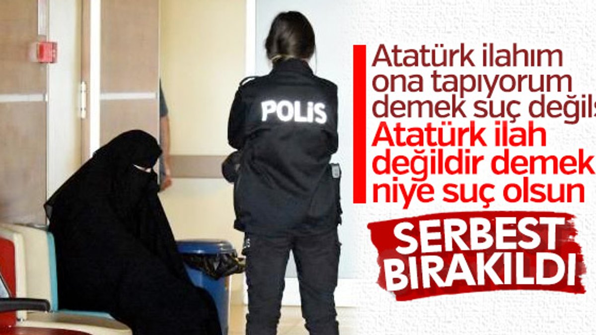 'Atatürk ilah değildir' diyen kadın serbest bırakıldı