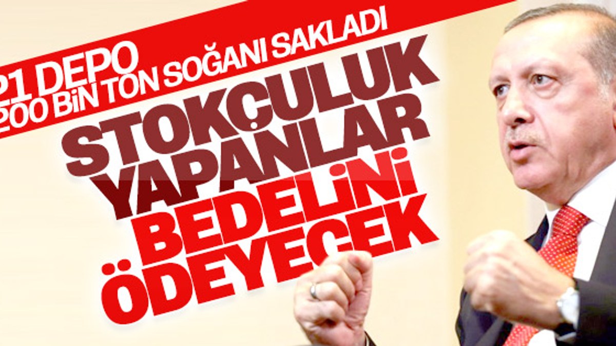 Erdoğan'dan stokçularla mücadele mesajı
