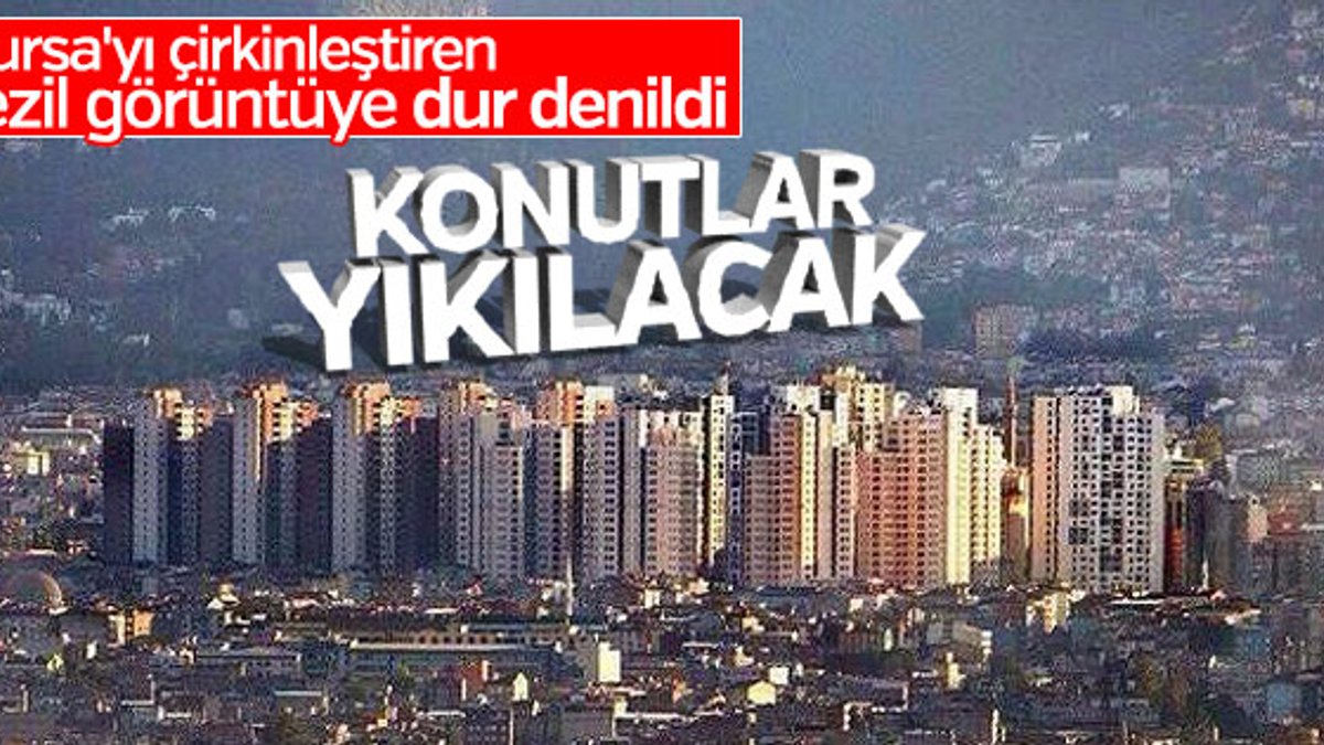Bursa'daki çirkin konutlar yıkılacak