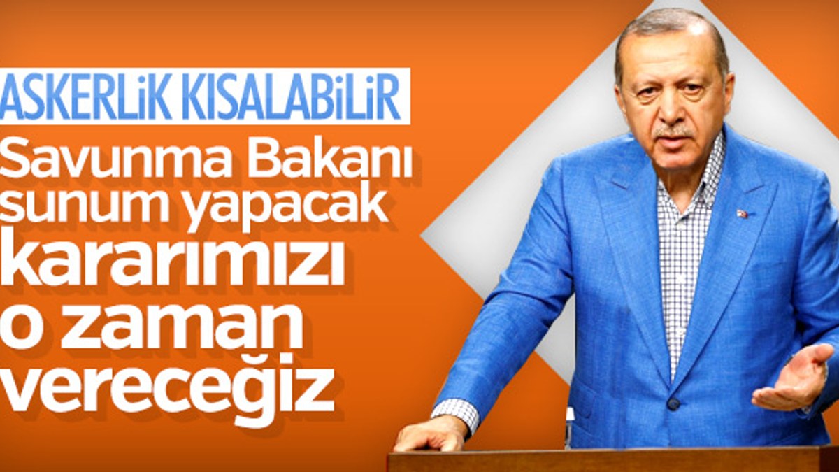 Cumhurbaşkanı Erdoğan'dan askerlik süresi açıklaması