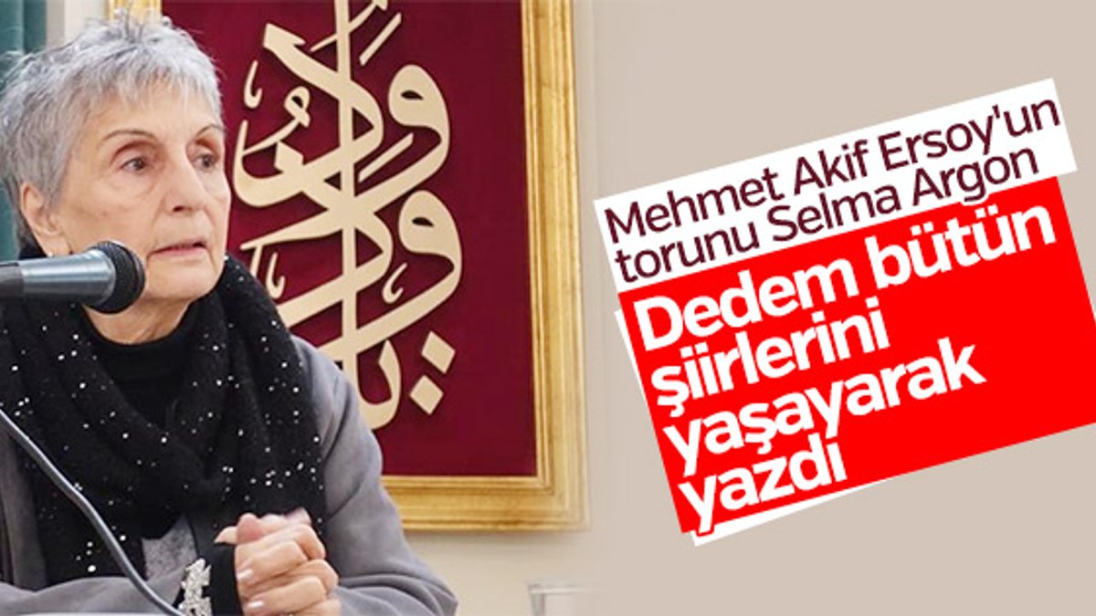 Selma Argon, dedesi Mehmet Akif Ersoy'u anlattı