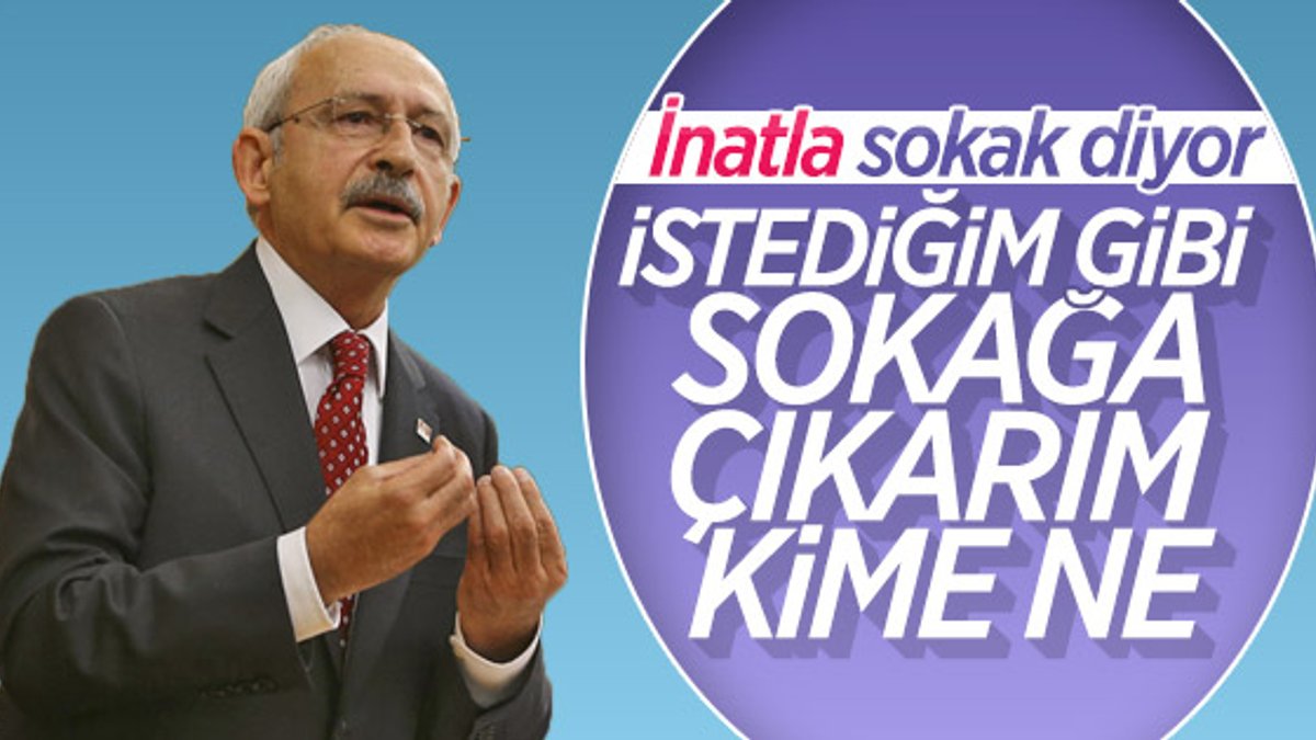 Kemal Kılıçdaroğlu: Ben zaten sokaktayım