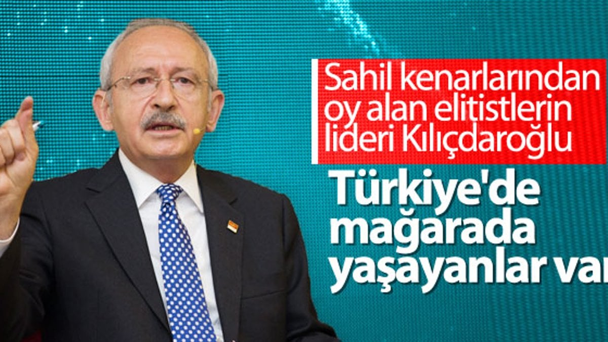 Kılıçdaroğlu'na göre Türkiye'de mağarada yaşayanlar var