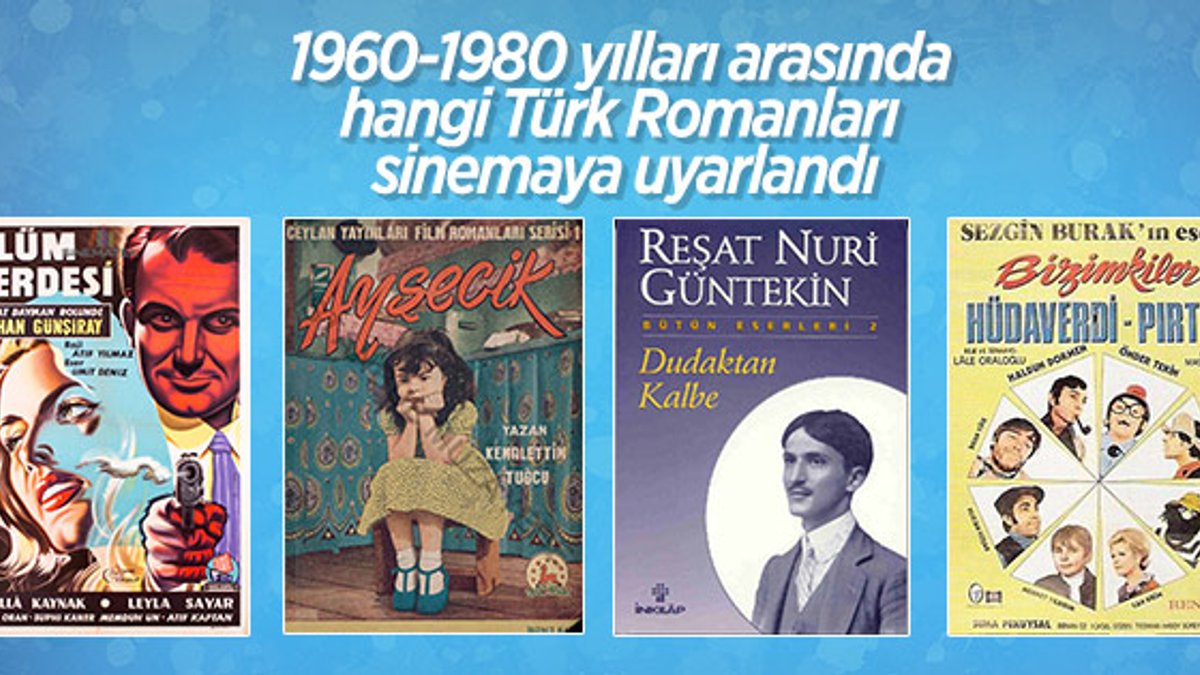 1960 - 1980 döneminde filme uyarlanan Türk Romanları