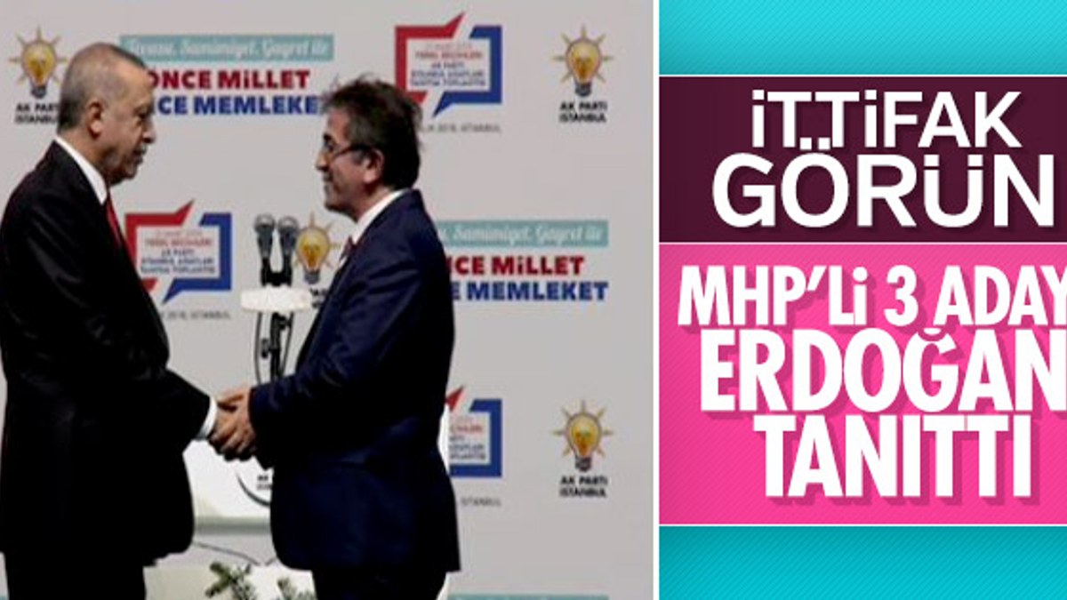 Erdoğan, MHP'nin İstanbul'daki 3 ilçe adayını açıkladı