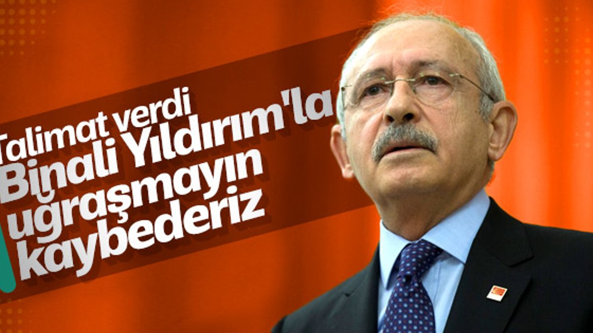 Kılıçdaroğlu'nun Binali Yıldırım'ı eleştirmeyin talimatı