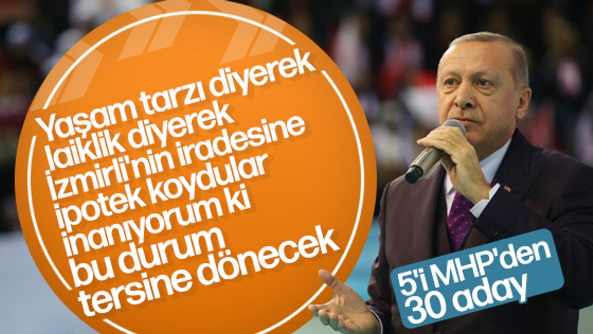 Erdoğan: İzmirlinin iradesine ipotek koydular