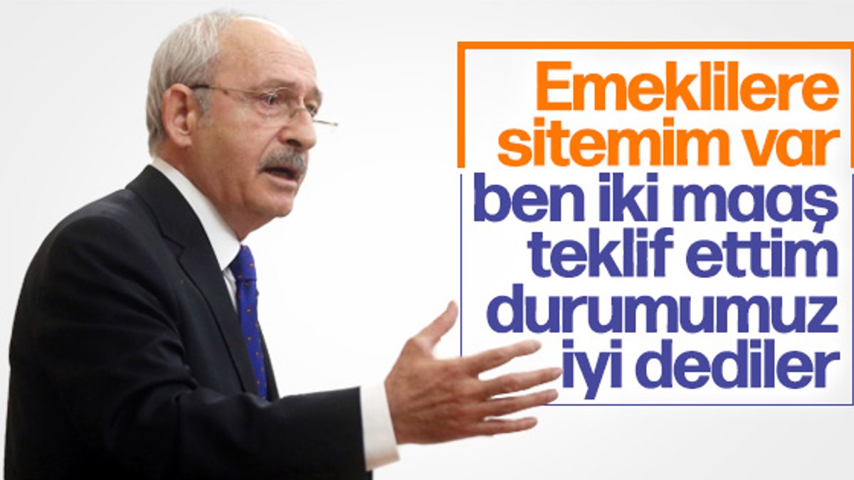 Kemal Kılıçdaroğlu emeklilere sitem etti