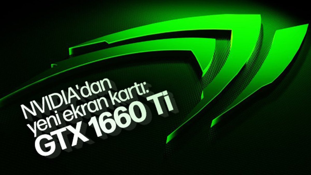 Nvidia'dan yeni orta seviye ekran kartı: GTX 1660 Ti