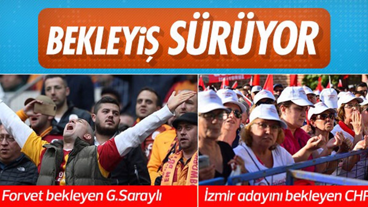 CHP'liler ve Galatasaraylıların bekleyişi