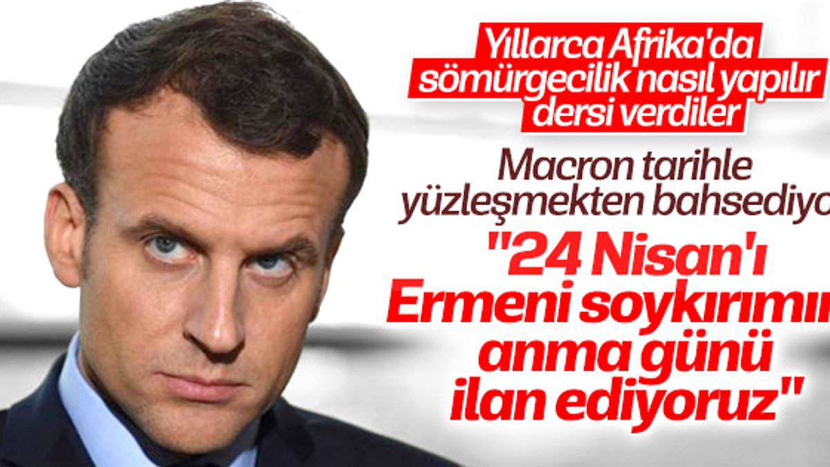 Macron: 24 Nisan'ı anma günü ilan ediyoruz