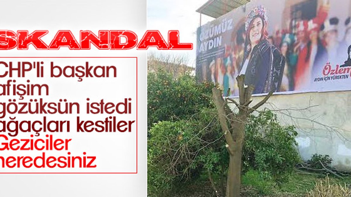 CHP'li Çerçioğlu kendi afişi için ağaçları kestirdi