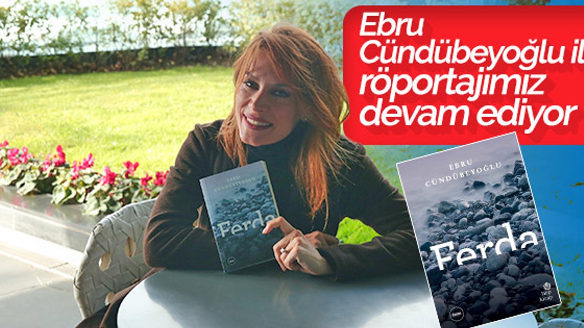 Ebru Cündübeyoğlu romanı Ferda röportajımız devam ediyor
