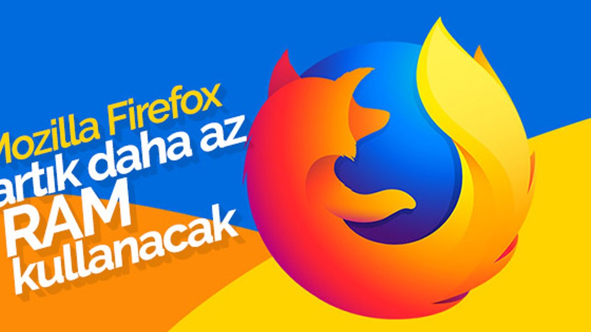 Mozilla Firefox artık daha az RAM kullanacak