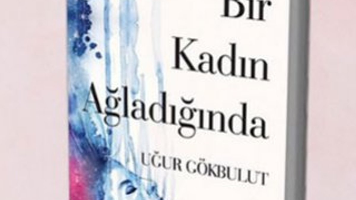 Çünkü hepimiz insanız: Bir Kadın Ağladığında