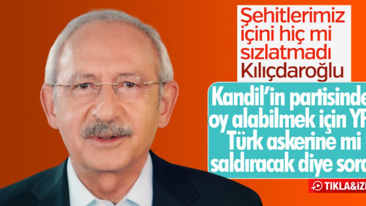 Kılıçdaroğlu: YPG bize mi saldıracak