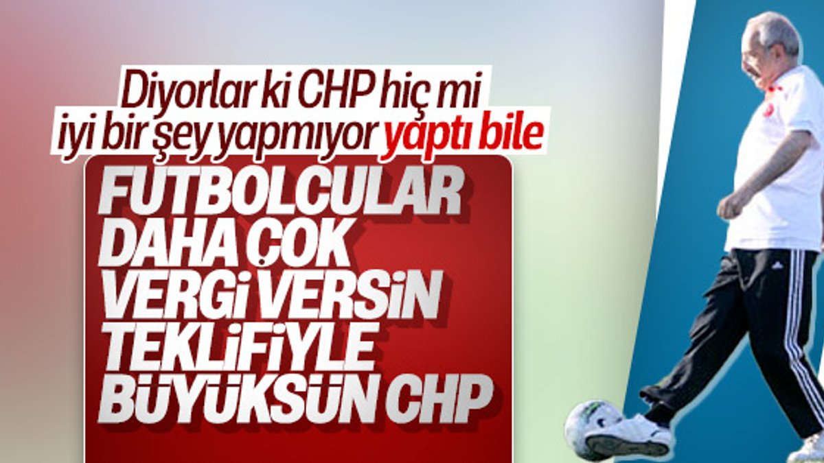 CHP'li vekilden futbolcuların vergisi artırılsın teklifi