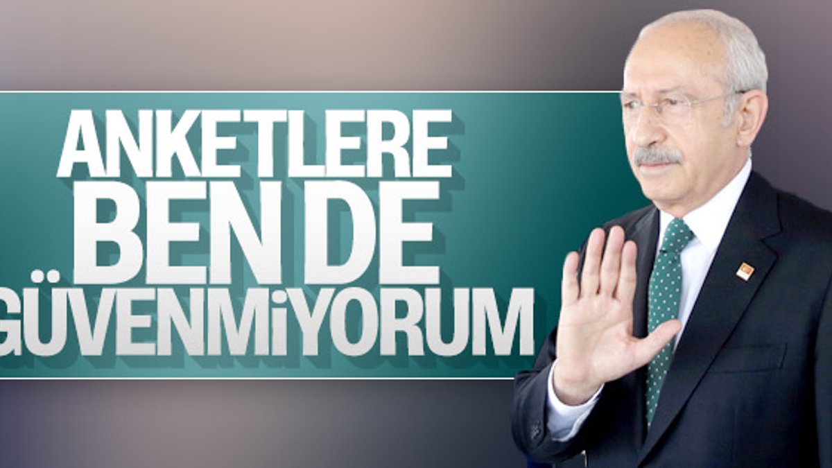 Kemal Kılıçdaroğlu'nun anketlere güveni yok
