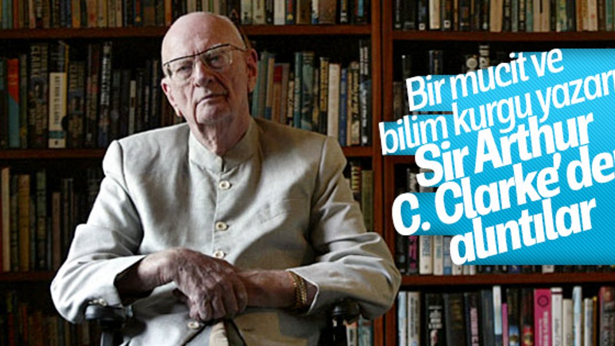 Bilim kurgu yazarı Sir Arthur C. Clarke’den alıntılar