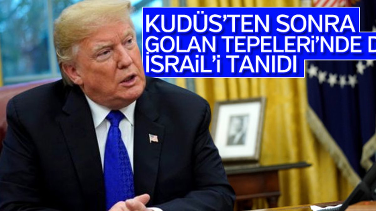 ABD Başkanı Trump'tan Golan Tepeleri açıklaması
