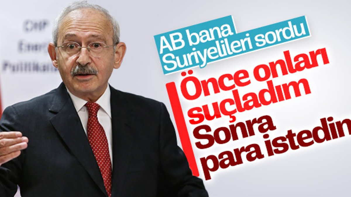 Kılıçdaroğlu: Suriyeliler konusunda önce AB'yi suçladım