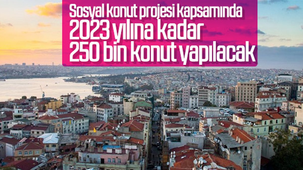 Türkiye'de 250 bin sosyal konut inşa edilecek