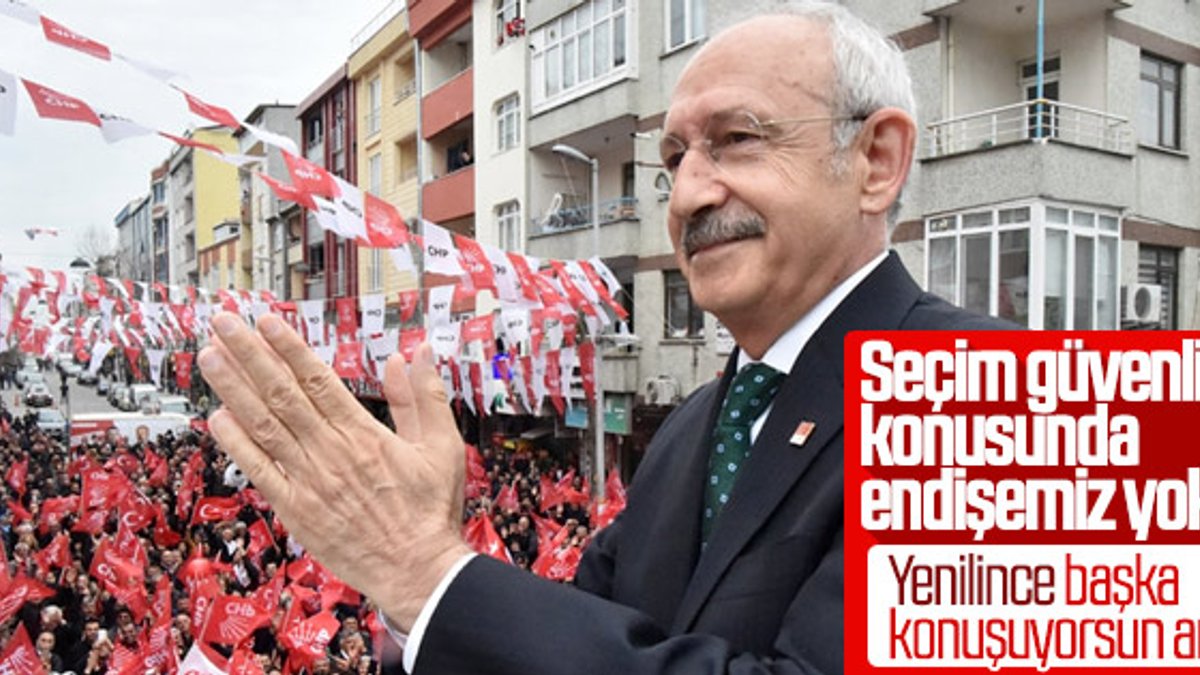 Kılıçdaroğlu: Seçim güvenliği konusunda endişemiz yok