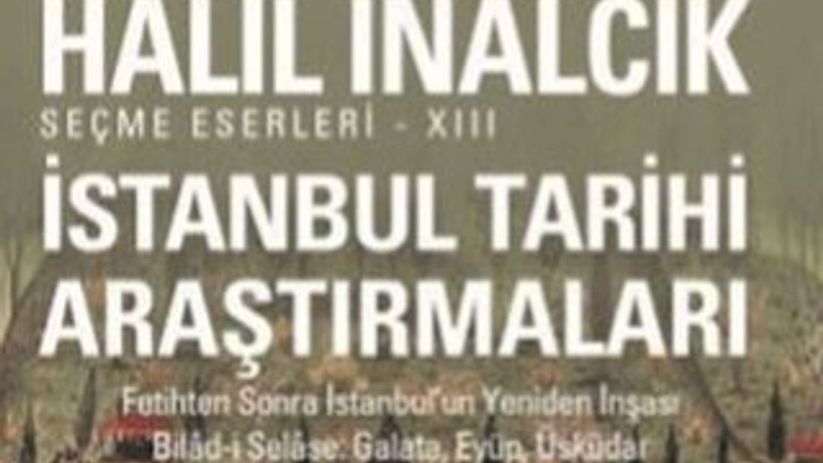 Halil İnalcık’tan, İstanbul Tarihi Araştırmaları