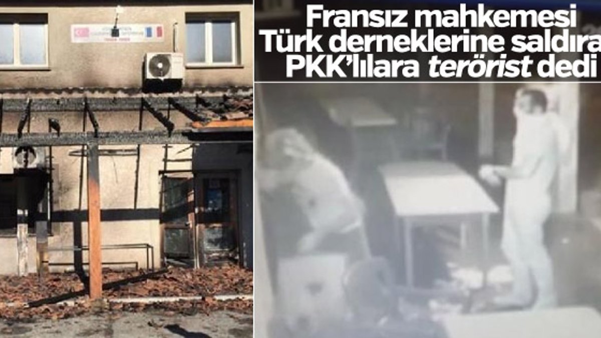 Fransa'da Türk derneklerine saldıran PKK'lılara 'terör' cezası