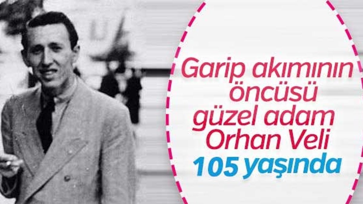 Daima genç: Orhan Veli 105 yaşında