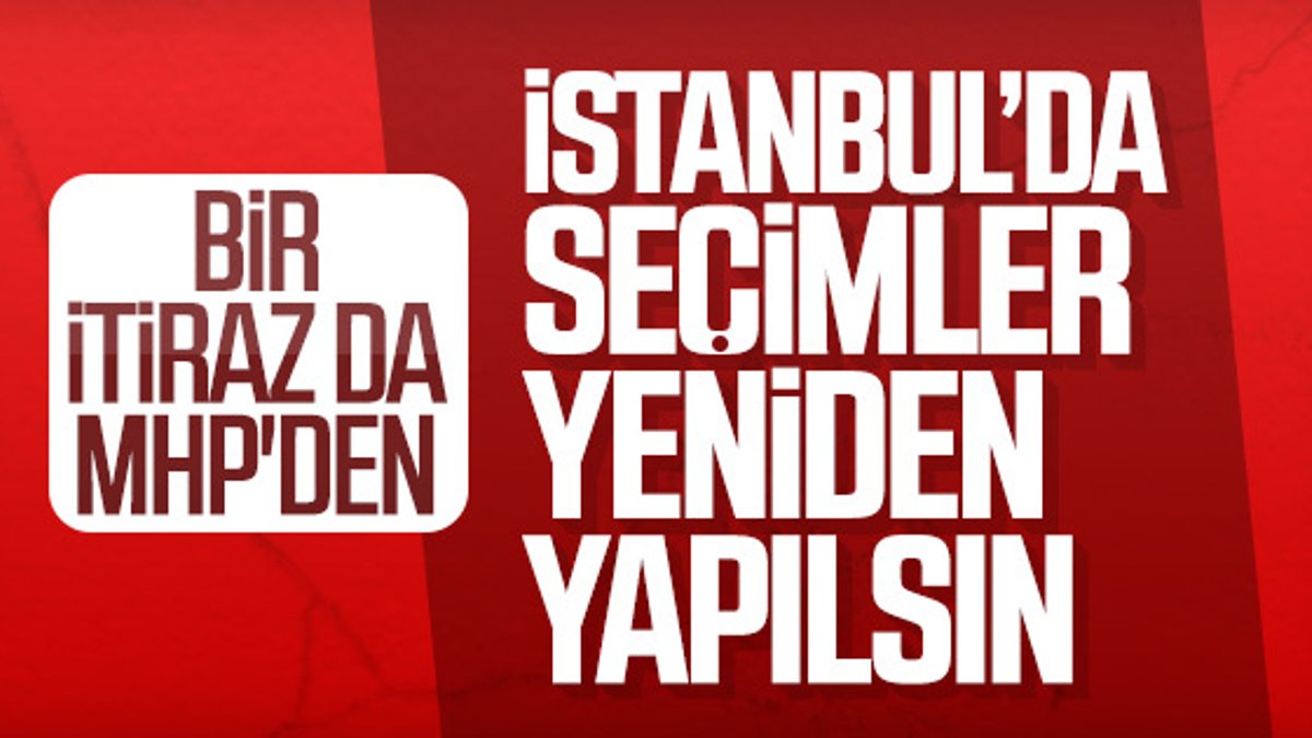 MHP, İstanbul ve Maltepe'de seçimlere itiraz etti