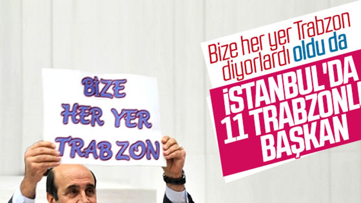 İstanbul'u Trabzonlu başkanlar yönetiyor