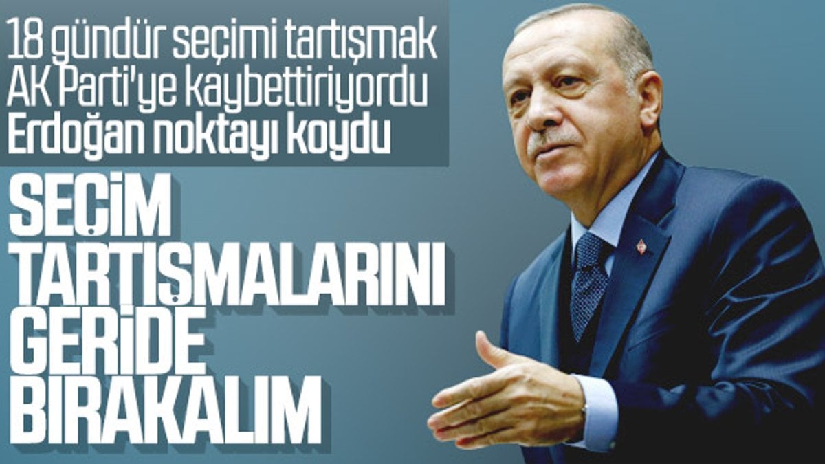Cumhurbaşkanı Erdoğan seçim tartışmasını sonlandırdı